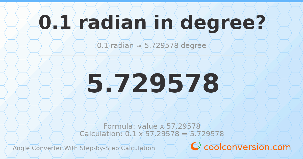 0.1 radians = 5.72958 degrees