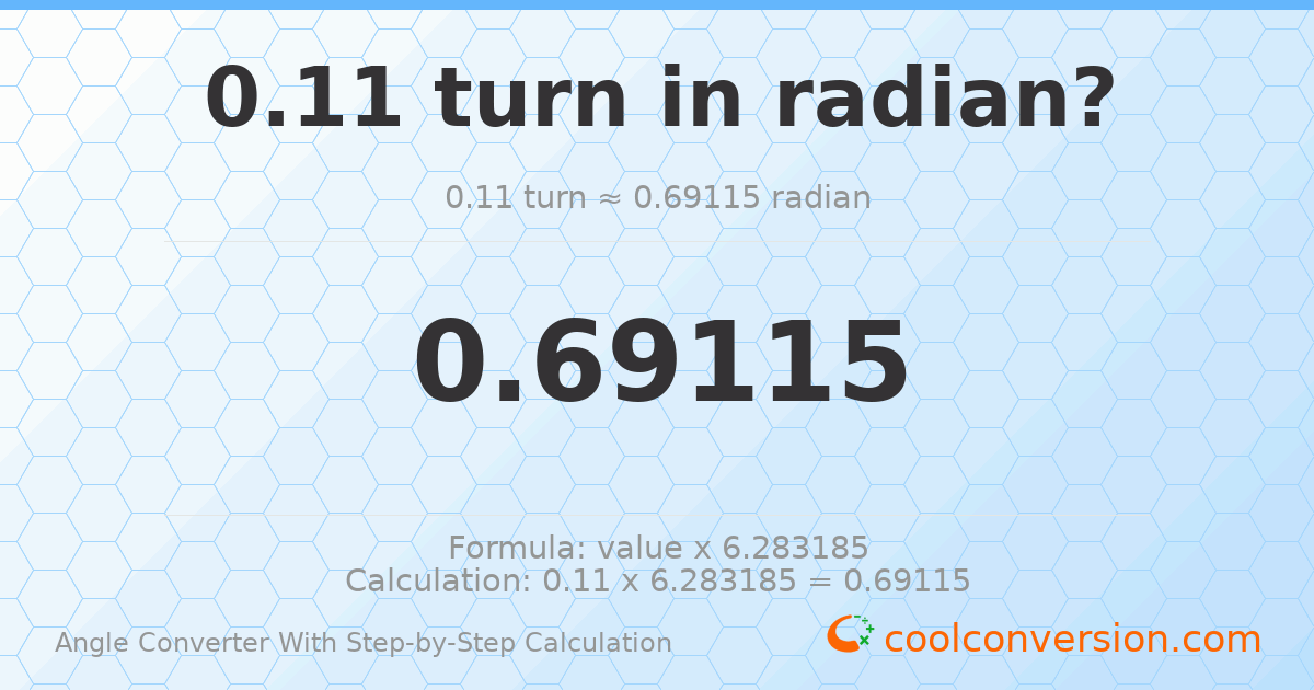 0.11 turns = 0.69115 radians