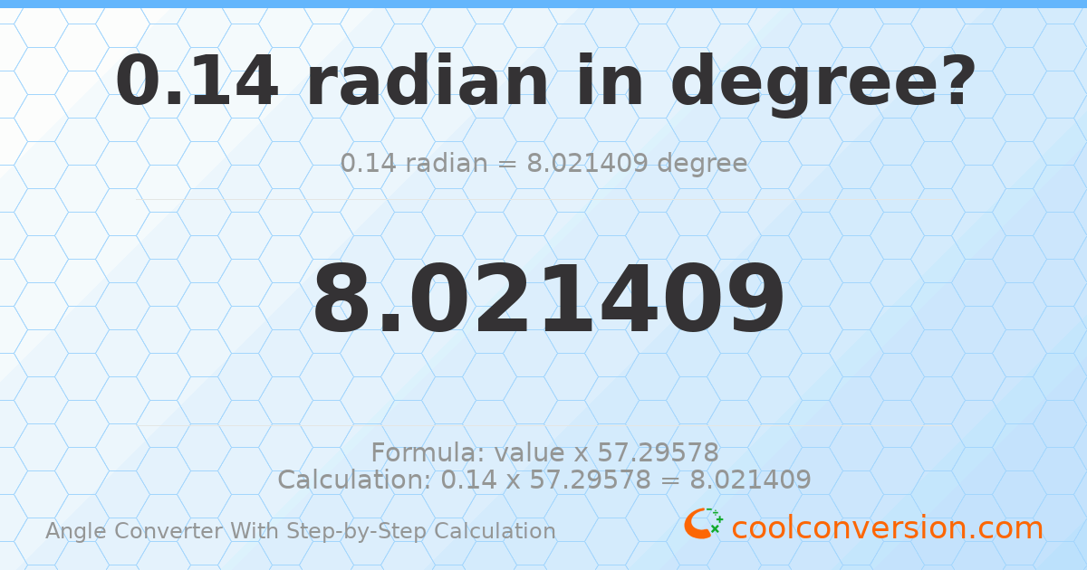 0.14 radians = 8.02141 degrees