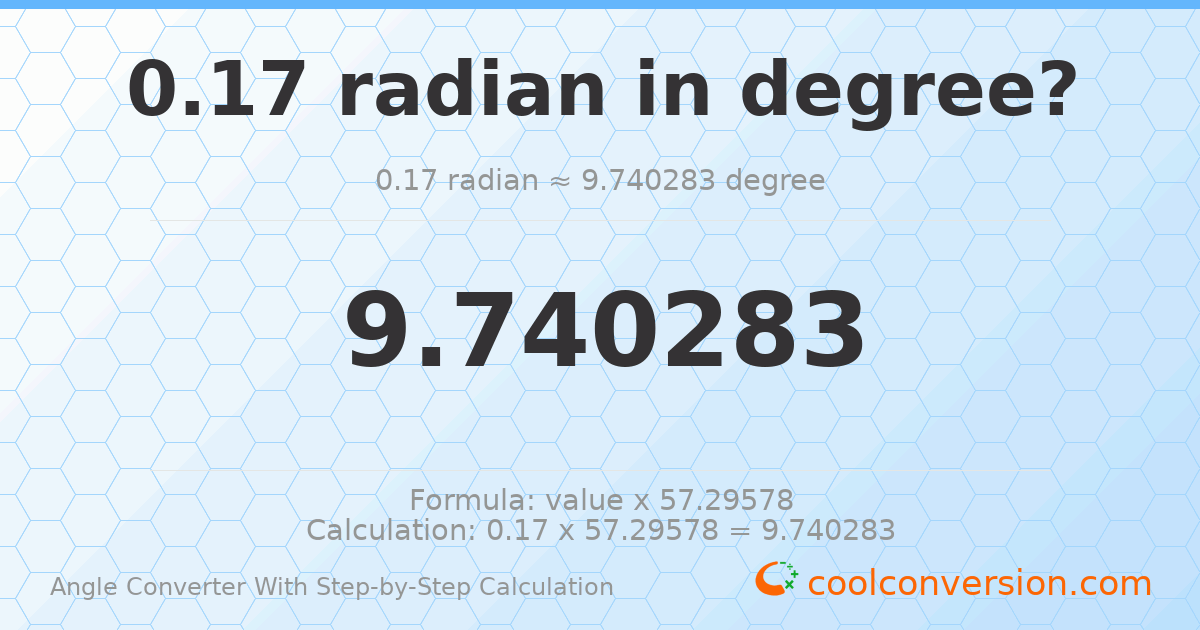 0.17 radians = 9.74028 degrees