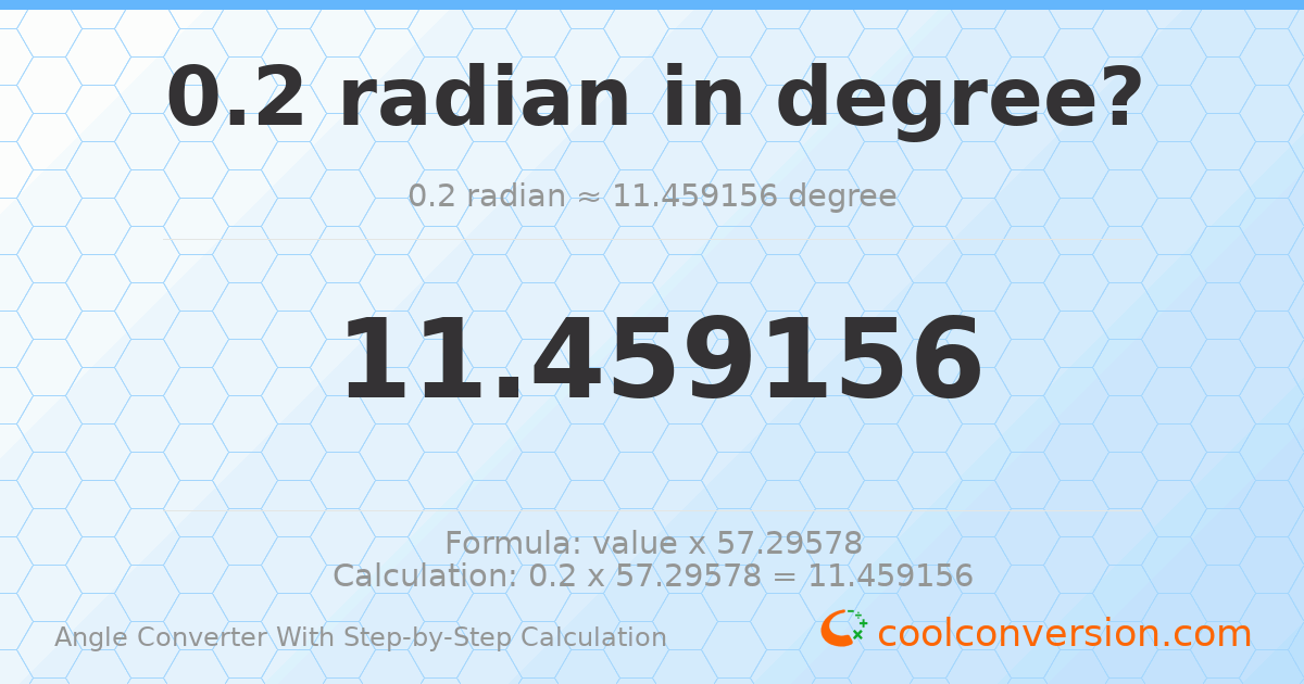 0.2 radians = 11.4592 degrees