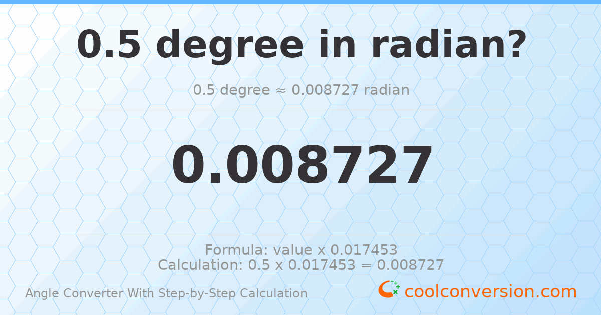0.5 degrees = 0.00872665 radians