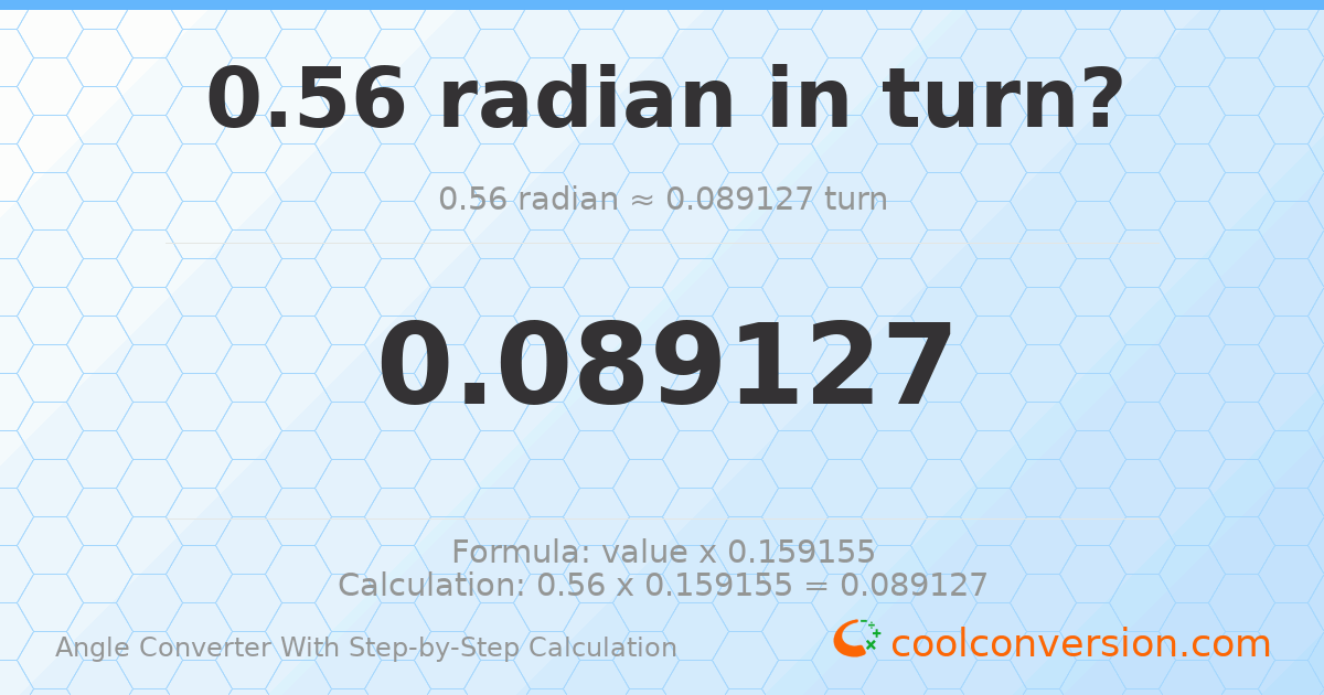 0.56 radians = 0.0891268 turns