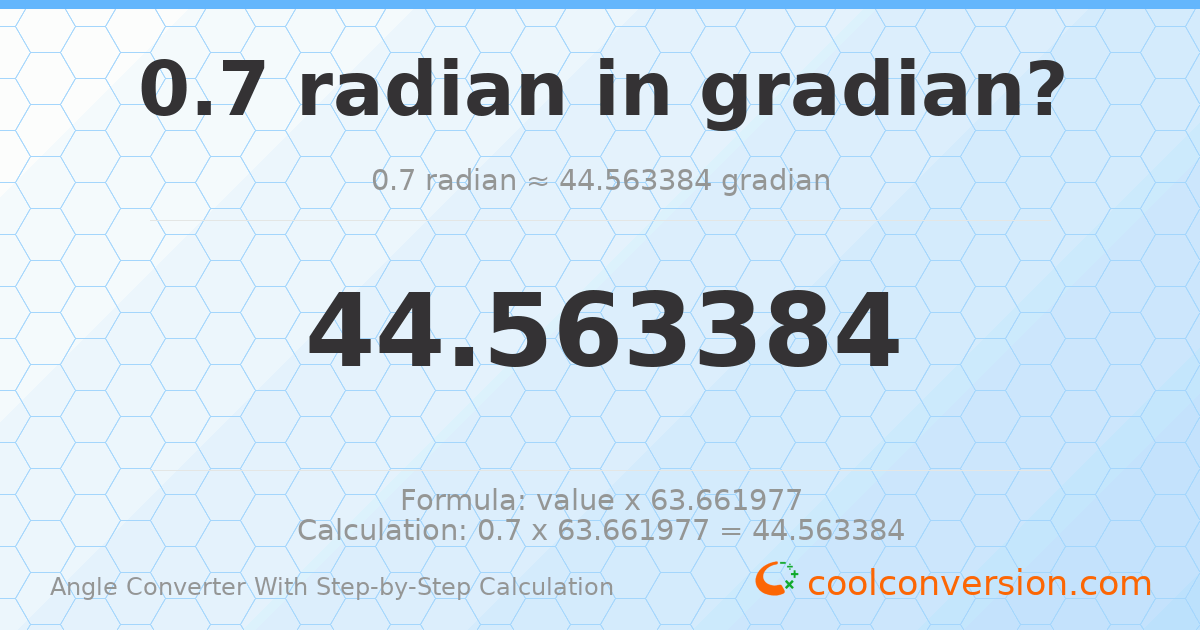0.7 radians = 44.5634 gradians