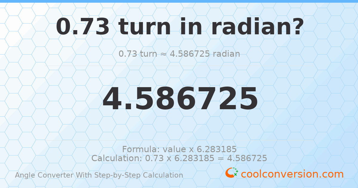 0.73 turns = 4.58673 radians