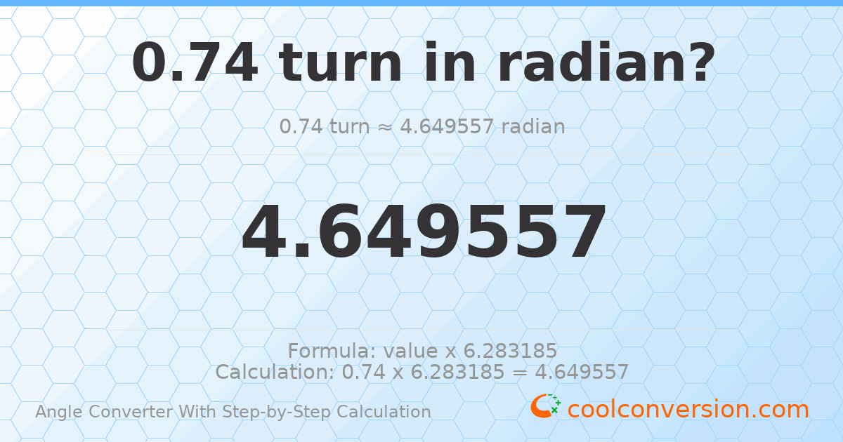 0.74 turns = 4.64956 radians