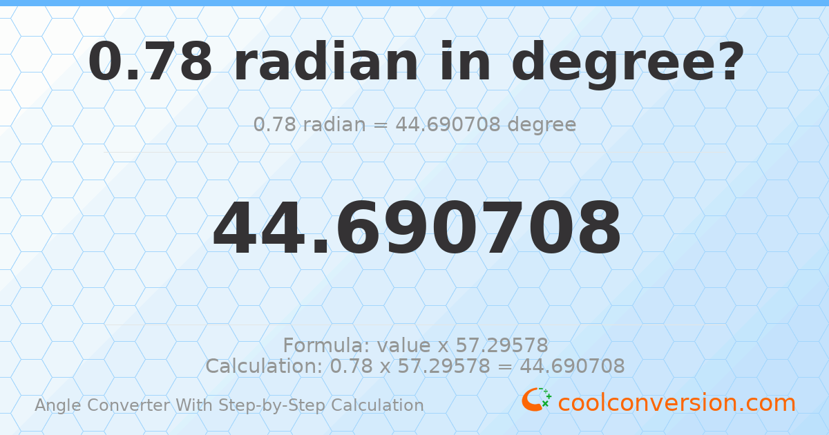 0.78 radians = 44.6907 degrees