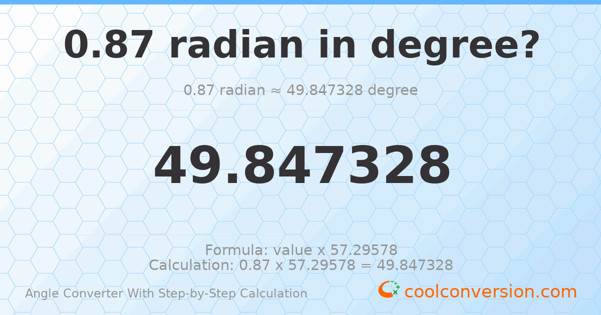 0.87 radians = 49.8473 degrees