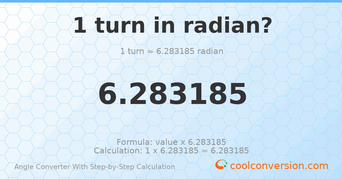 1 turn = 6.28319 radians