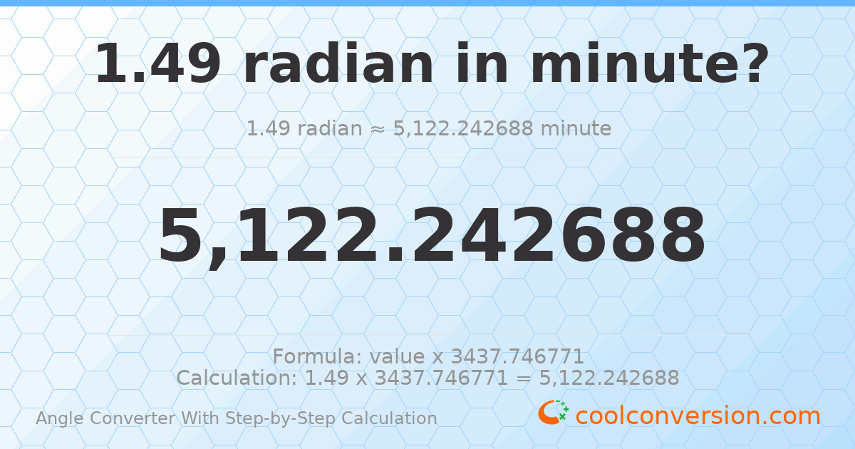 1.49 radians = 5122.24 minutes