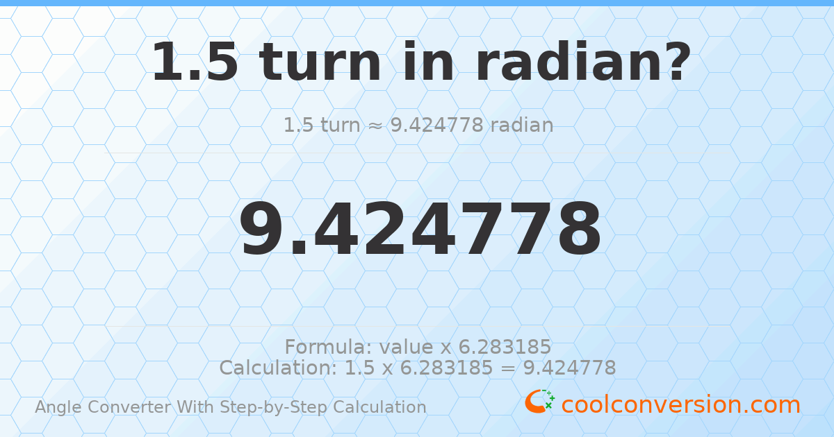 1.5 turns = 9.42478 radians