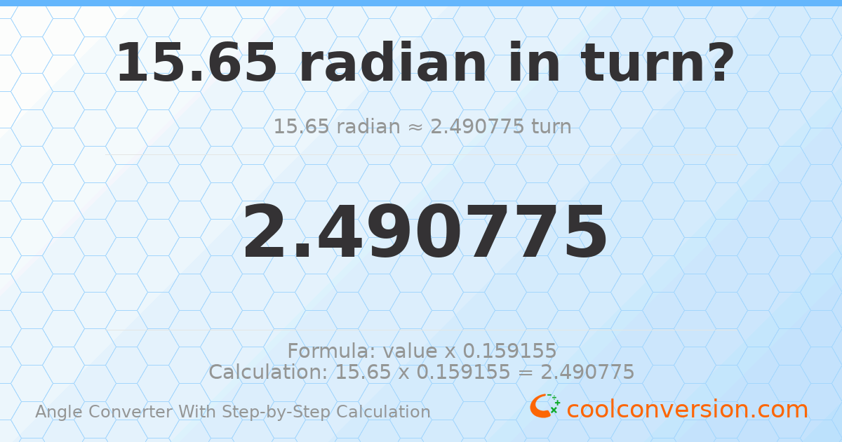 15.65 radians = 2.49077 turns