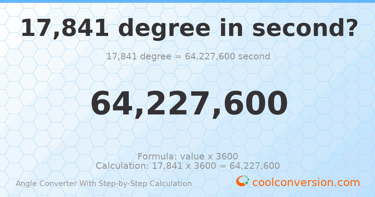 17841 degrees = 6.42276 × 10⁷ seconds