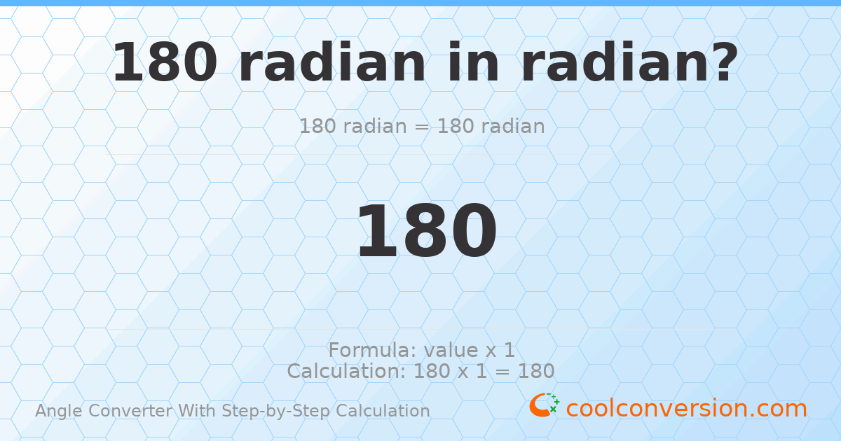 180 radians = 180 radians