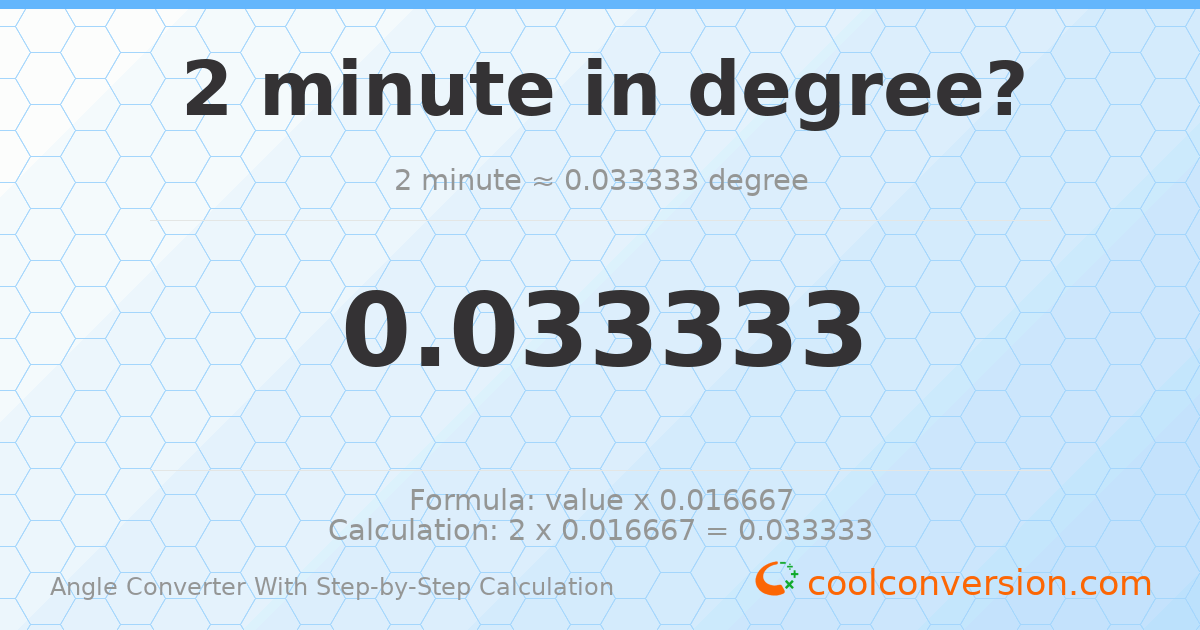 2 minutes = 0.0333333 degrees
