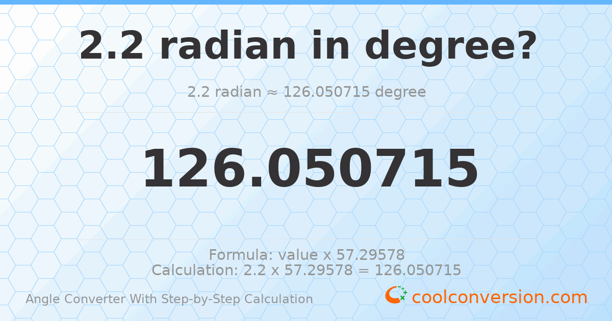 2.2 radians = 126.051 degrees