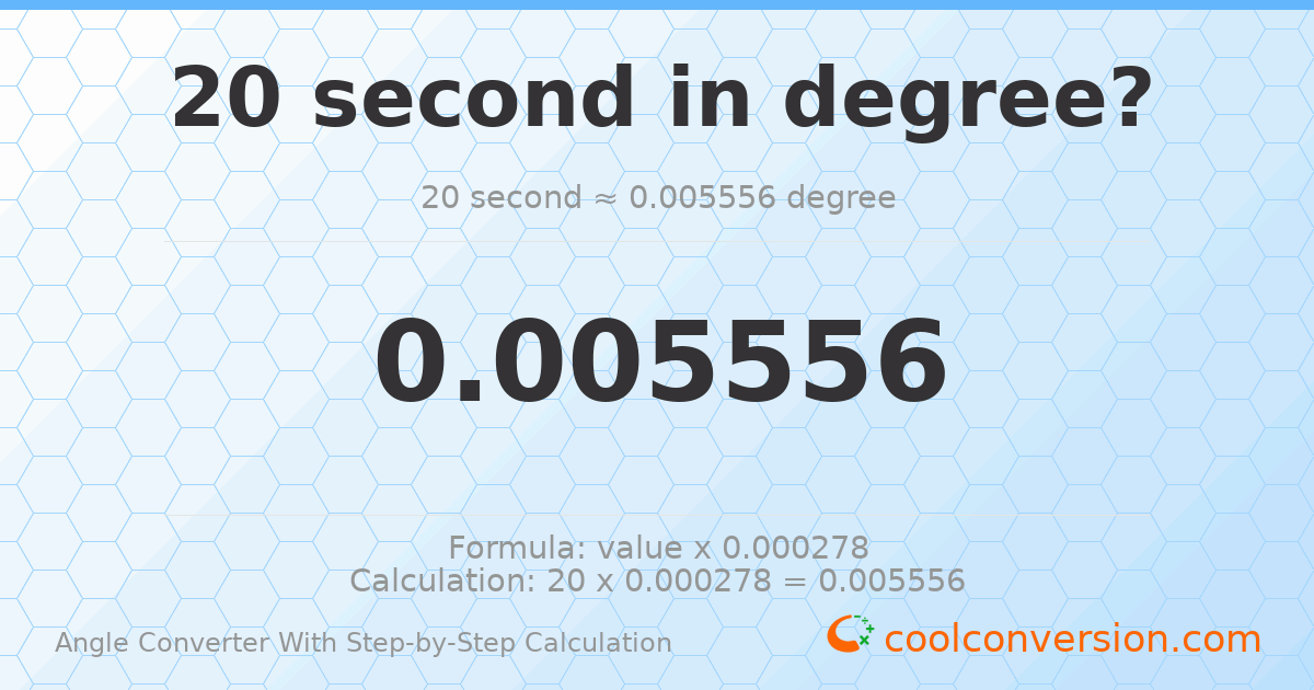 20 seconds = 0.00555556 degrees