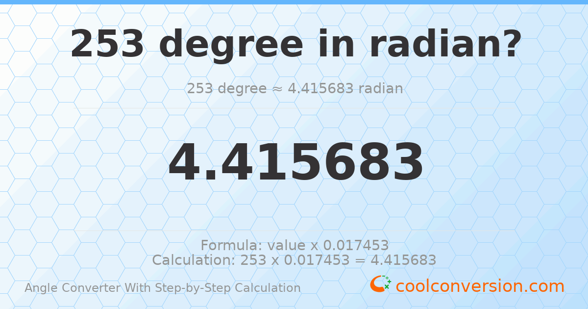 253 degrees = 4.41568 radians