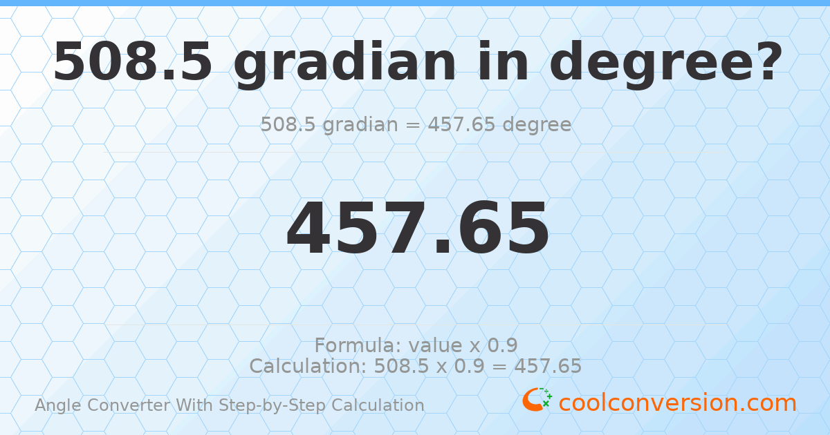 508.5 gradians = 457.65 degrees