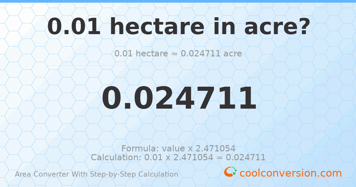 0.01 hectares = 0.0247105 acres