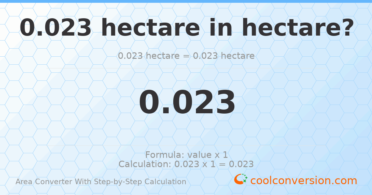 0.023 hectares = 0.023 hectares