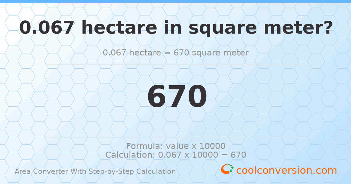 0.067 hectares = 670 square meters