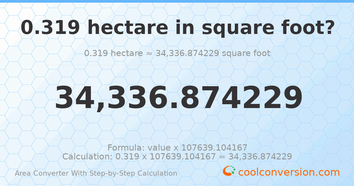0.319 hectares = 34336.9 square feet