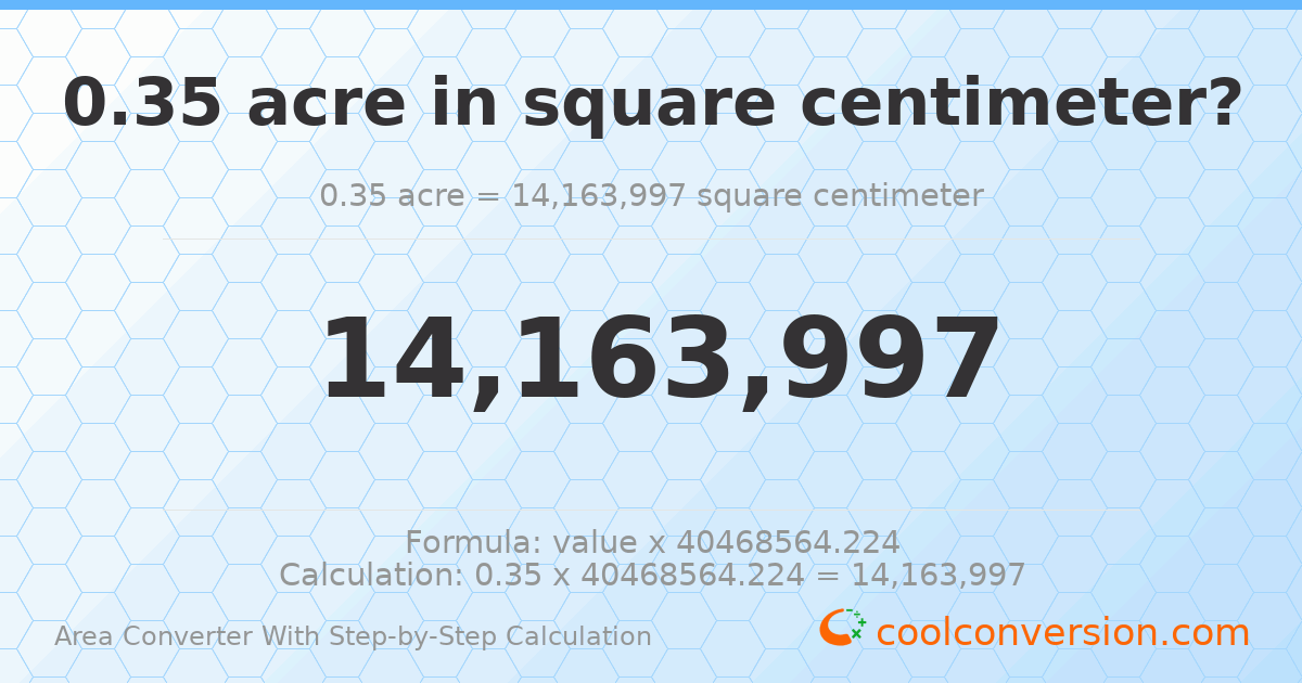 0.35 acres = 1.4164 × 10⁷ square centimeters