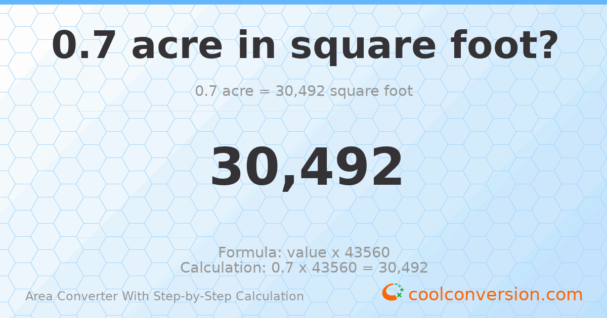 0.7 acres = 30492 square feet