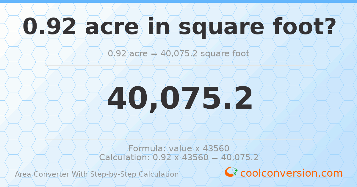 0.92 acres = 40075.2 square feet