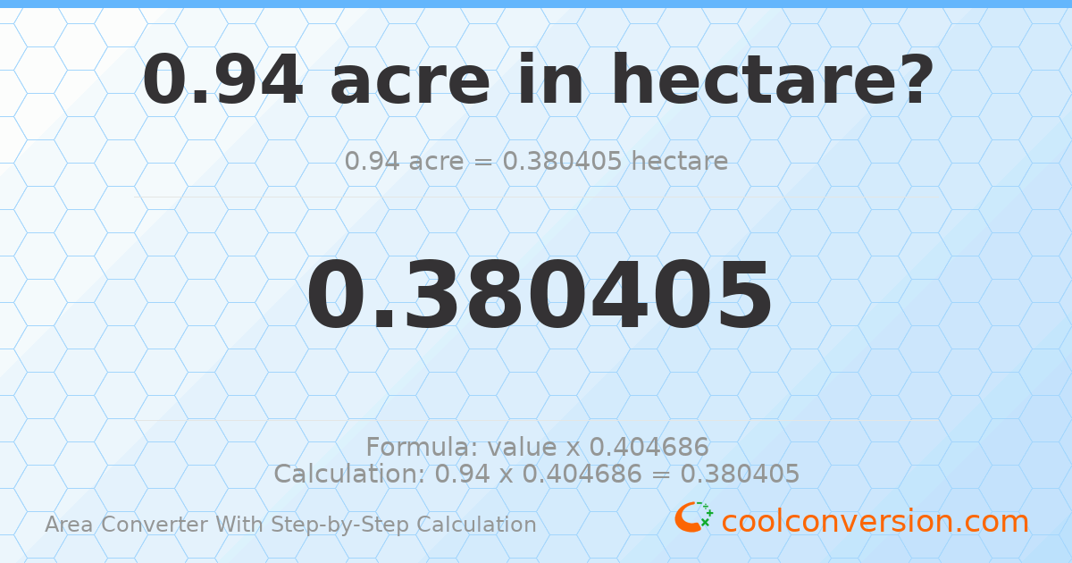 0.94 acres = 0.380405 hectares