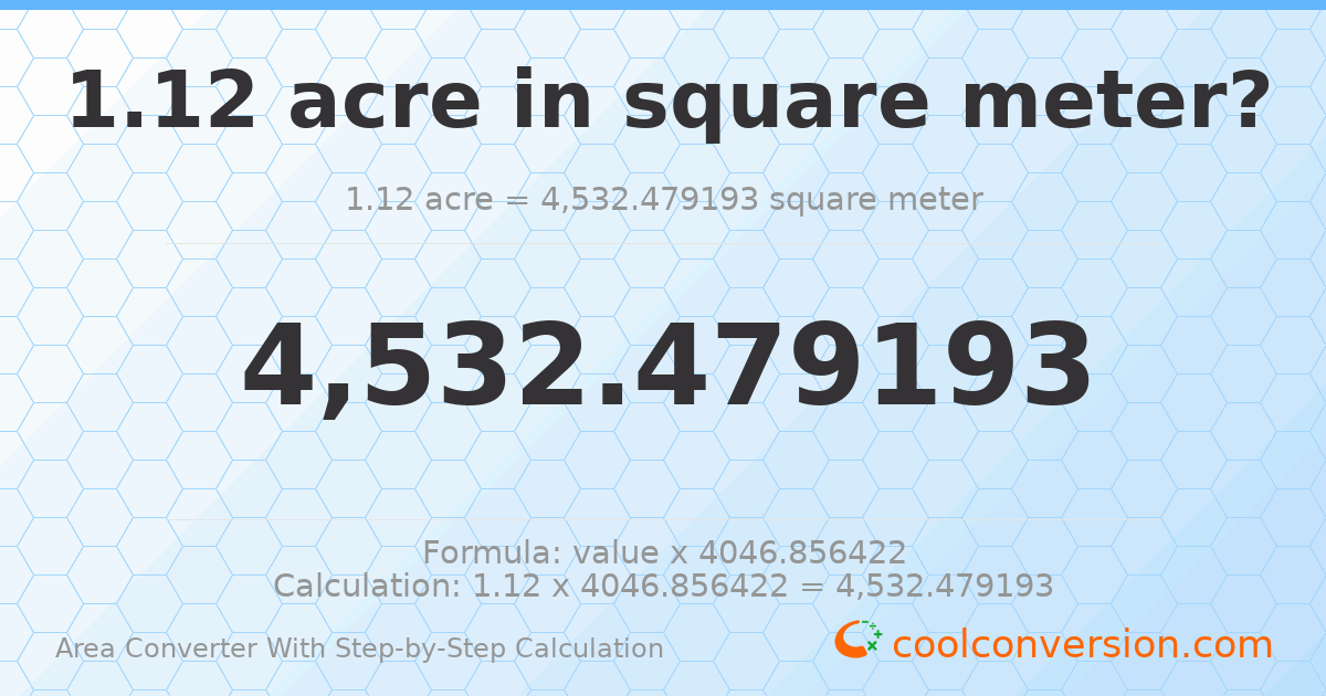 1.12 acres = 4532.48 square meters