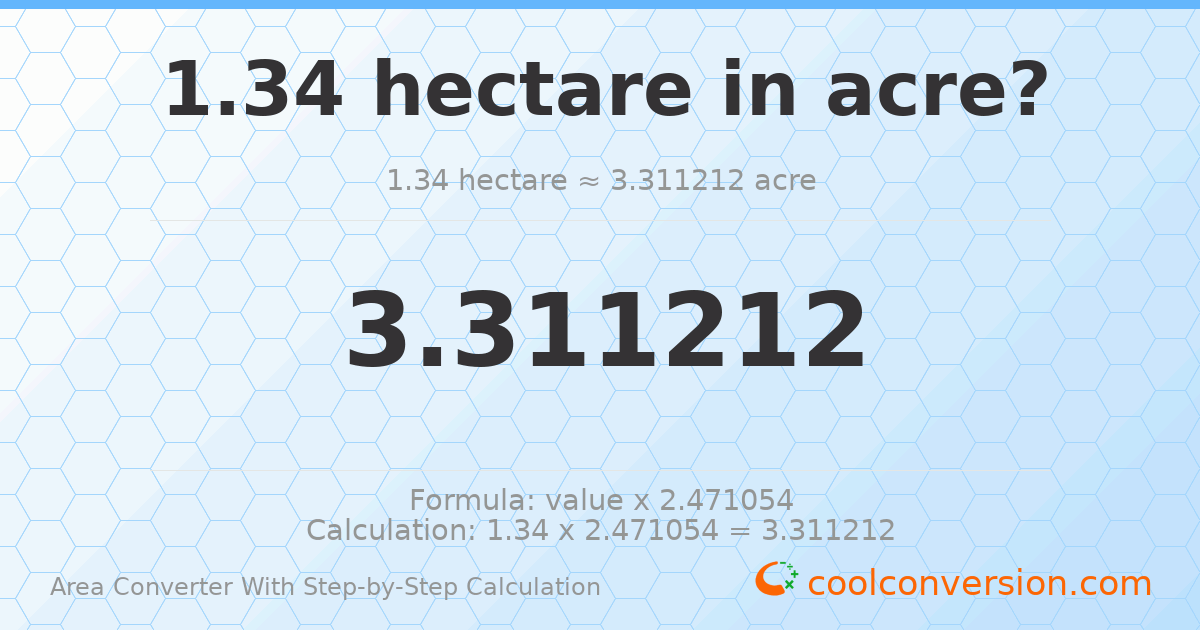 1.34 hectares = 3.31121 acres