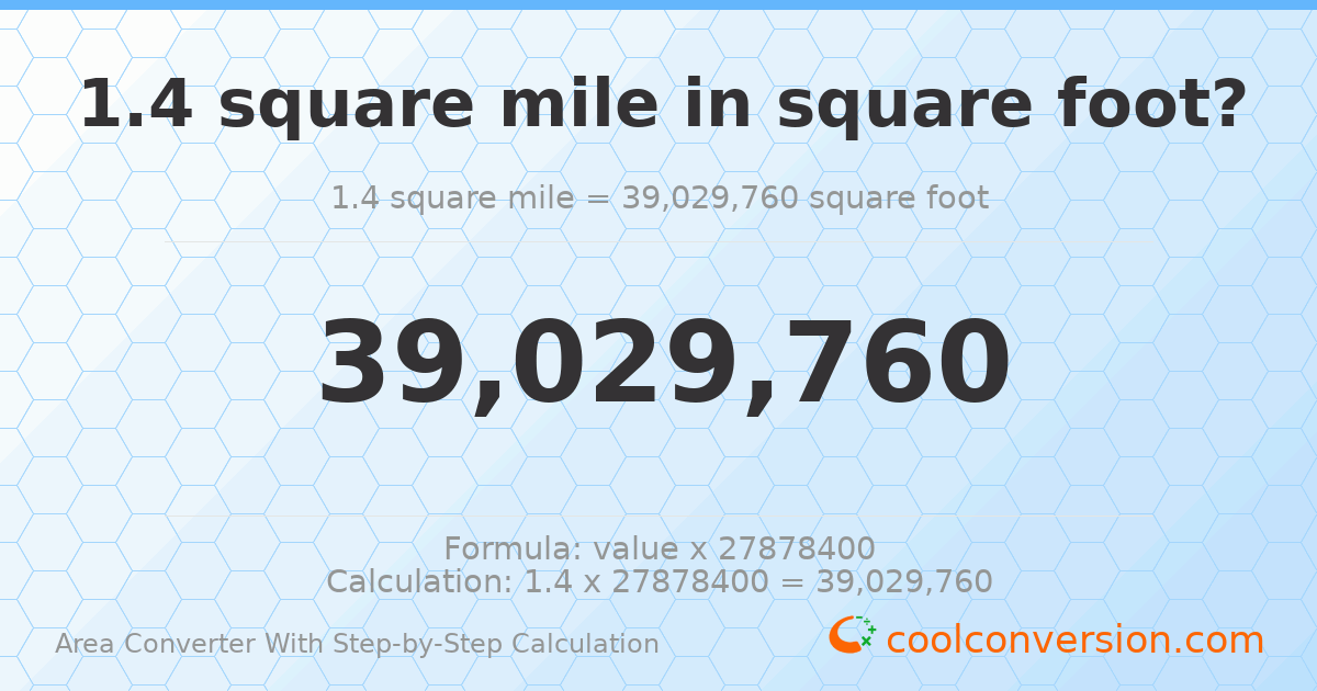 1.4 square miles = 3.90298 × 10⁷ square feet