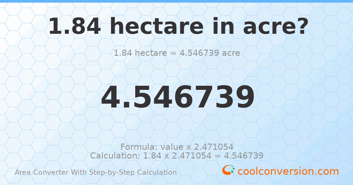 1.84 hectares = 4.54674 acres