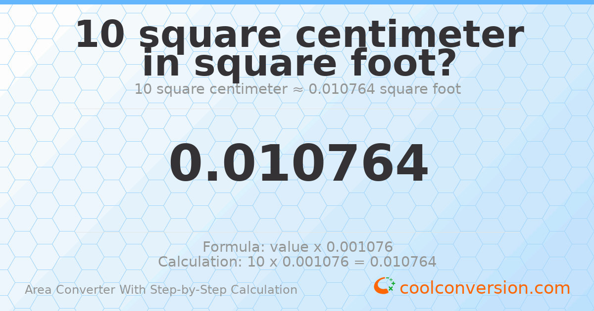 10 square centimeters = 0.0107639 square feet