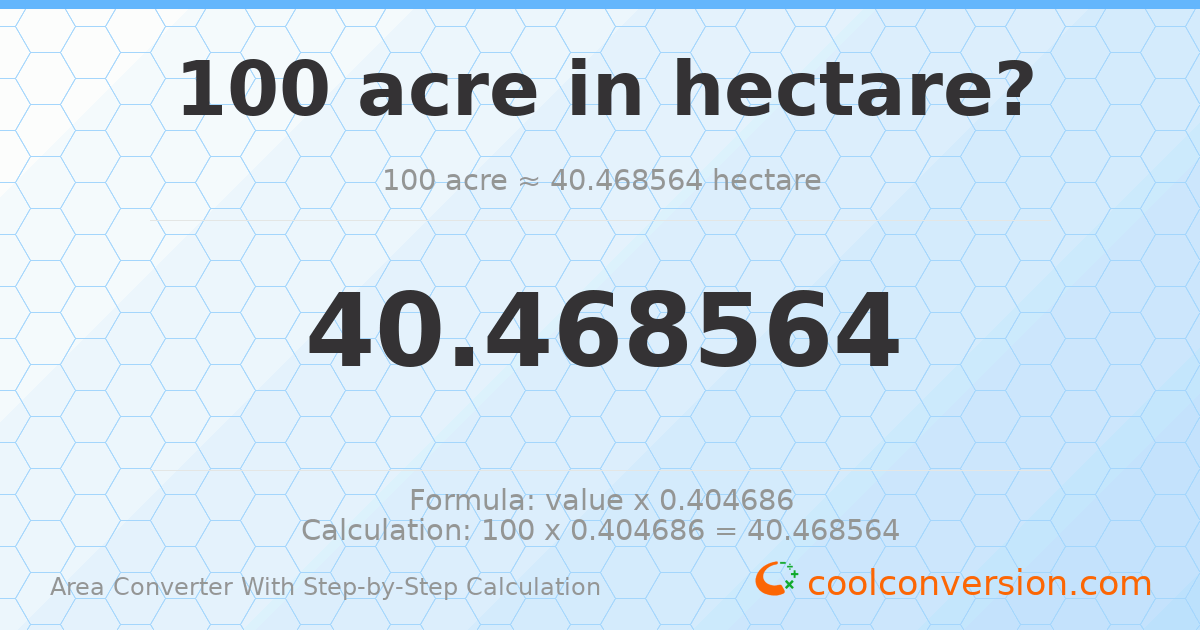 100 acres = 40.4686 hectares