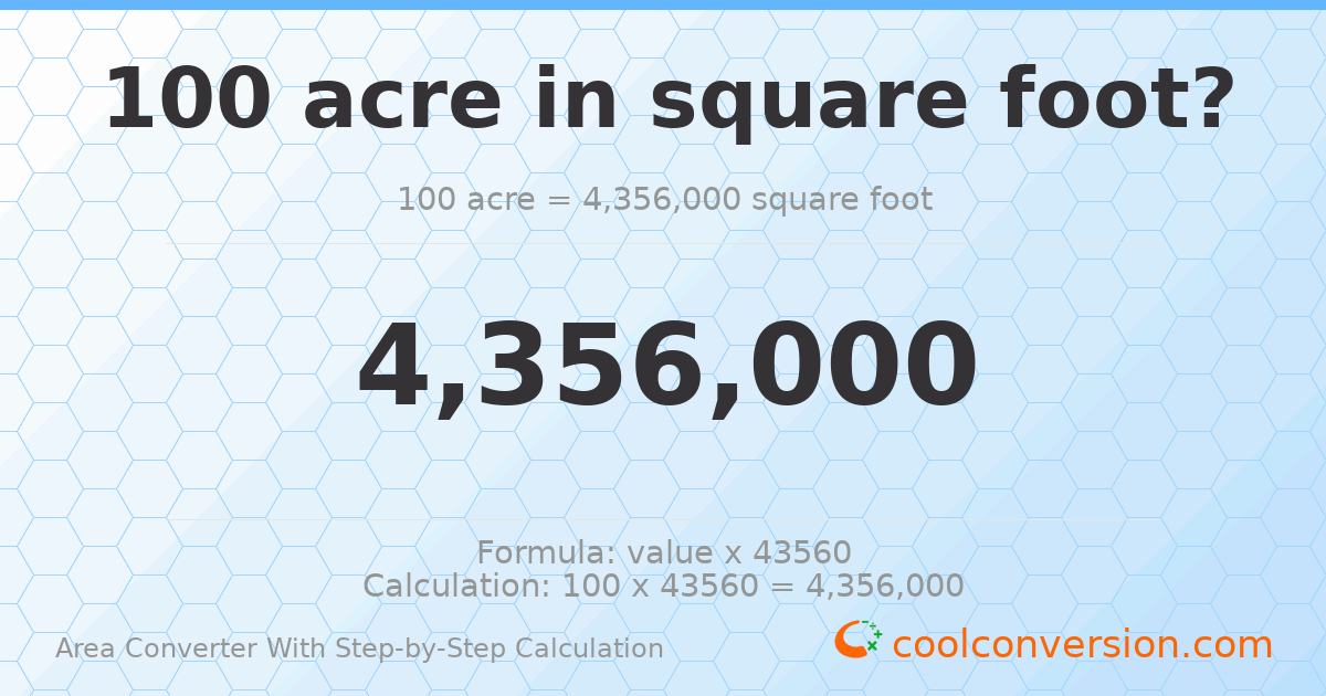 100 acres = 4356000 square feet