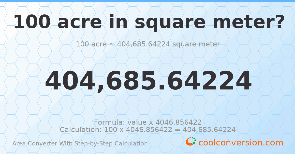 100 acres = 404686 square meters