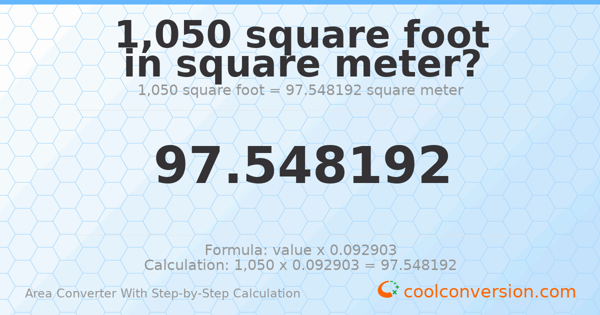 1050 square feet = 97.5482 square meters