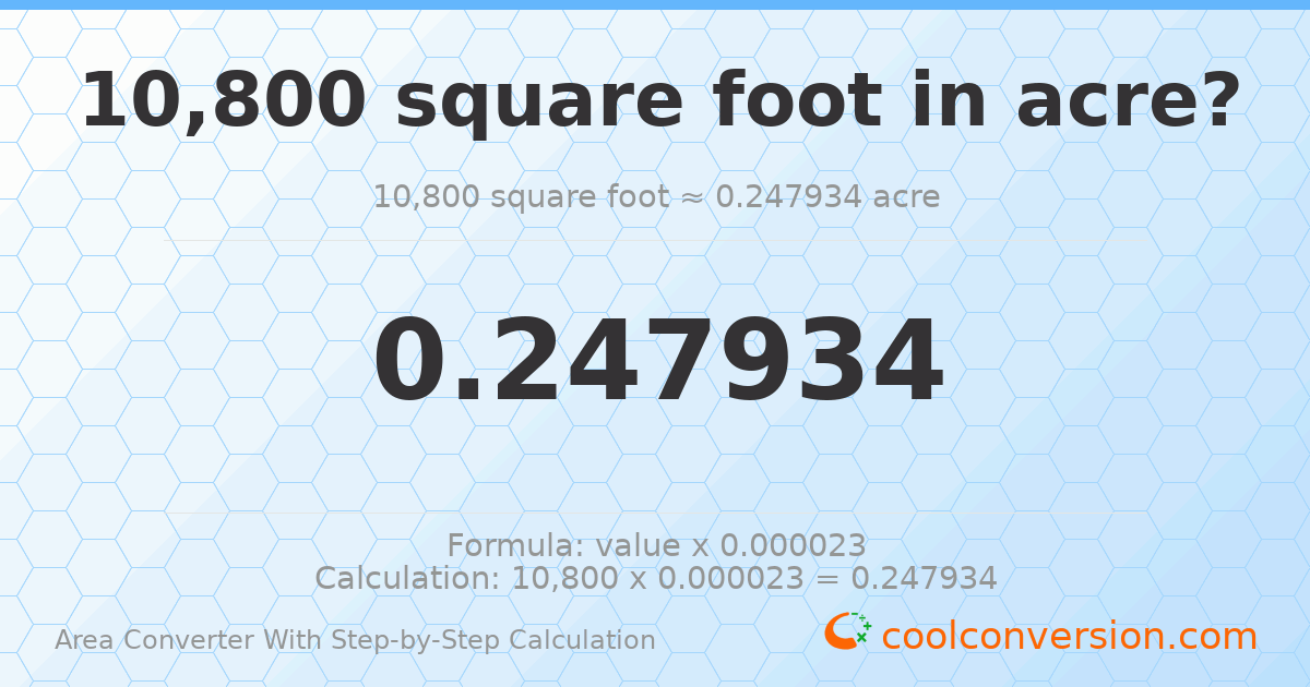 10800 square feet = 0.247934 acres