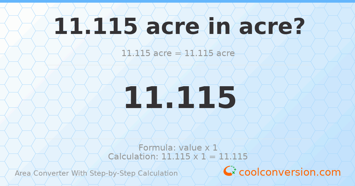 11.115 acres = 11.115 acres