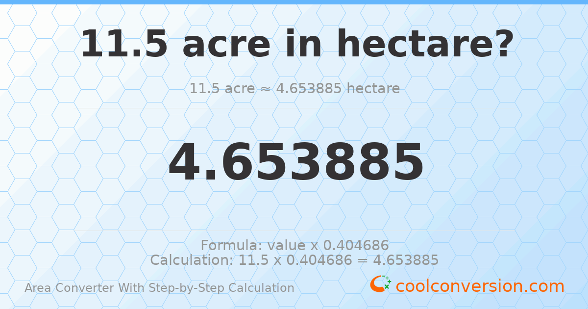 11.5 acres = 4.65388 hectares