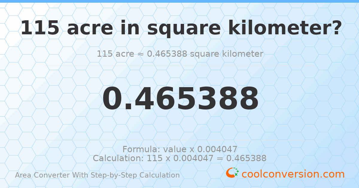 115 acres = 0.465388 square kilometers
