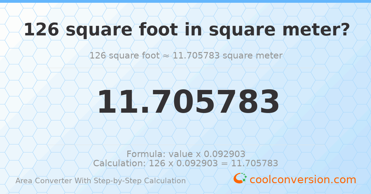 126 square feet = 11.7058 square meters