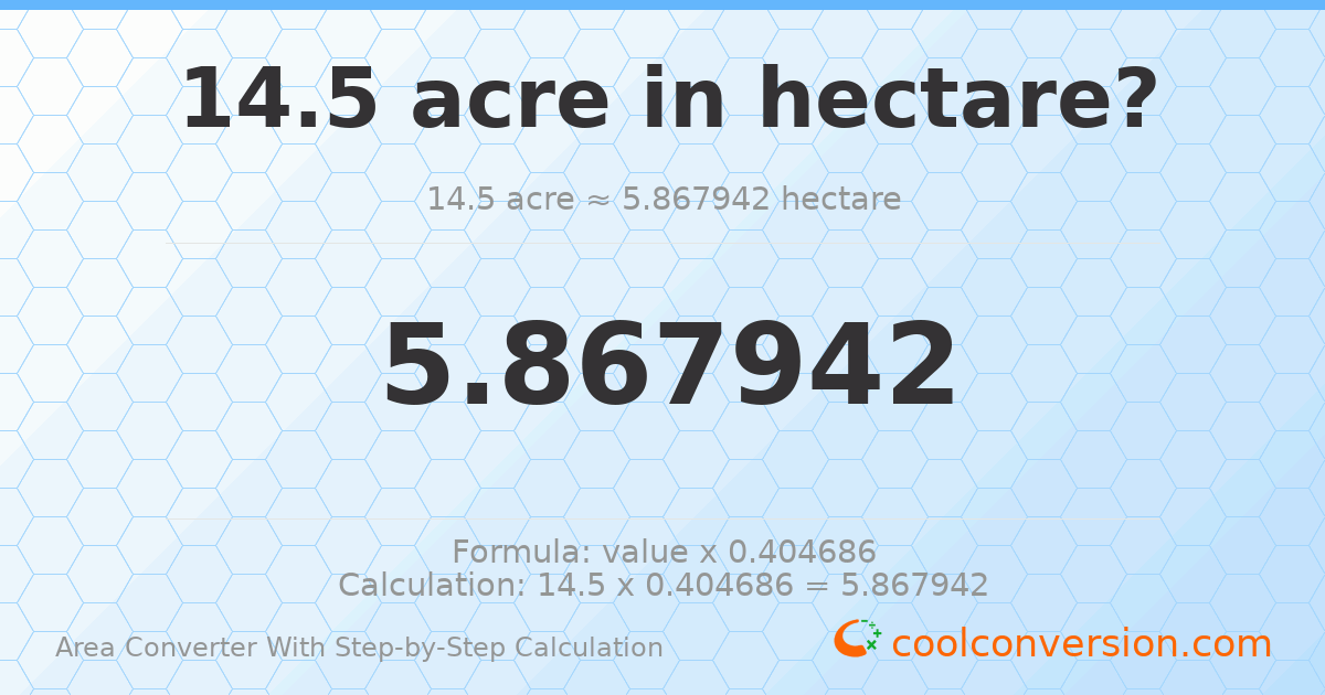 14.5 acres = 5.86794 hectares