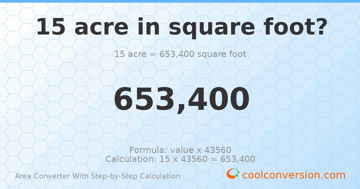 15 acres = 653400 square feet