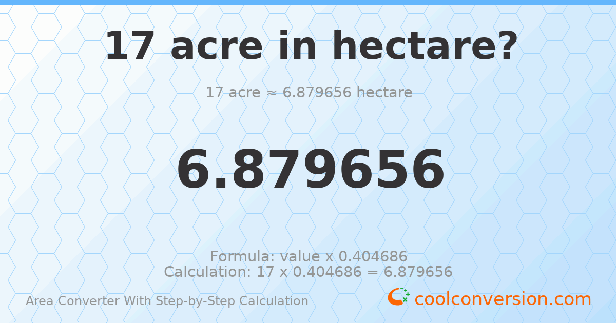 17 acres = 6.87966 hectares