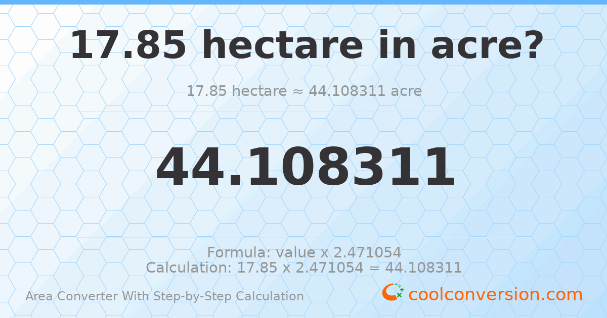 17.85 hectares = 44.1083 acres