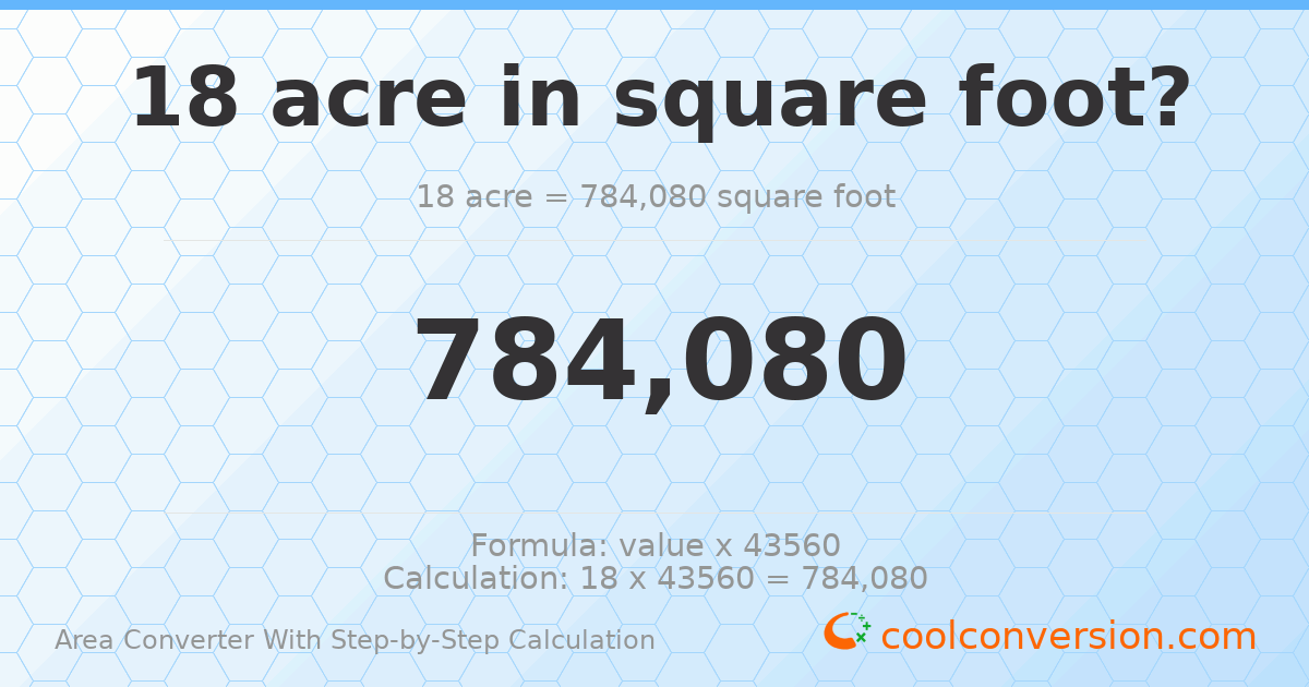 18 acres = 784080 square feet